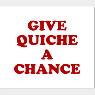 Give Quiche a Chance Posters and Art